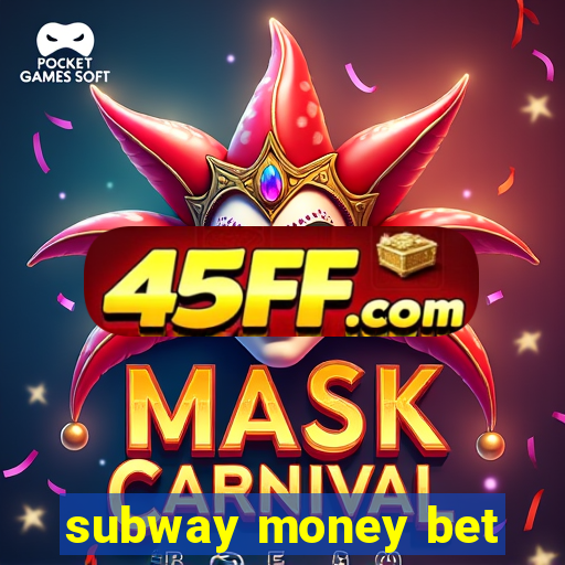 subway money bet